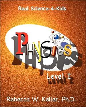 Level I Physics: Student Text de Rebecca W. Keller Ph. D.