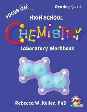 Focus on High School Chemistry Laboratory Workbook: Student Text de Phd Rebecca W. Keller