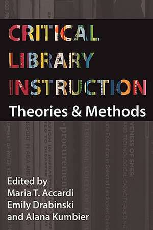 Critical Library Instruction de Maria Accardi