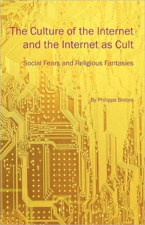 The Culture of the Internet and the Internet as Cult de Philippe Breton