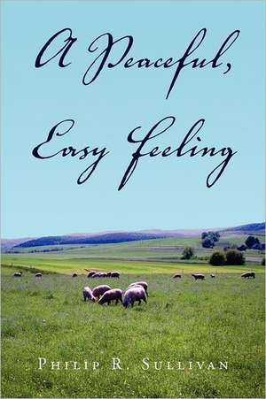 A Peaceful, Easy Feeling de Philip R. Sullivan