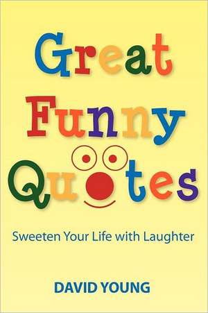 Great Funny Quotes: Sweeten Your Life with Laughter