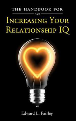 The Handbook For Increasing Your Relationship IQ de Edward L Fairley