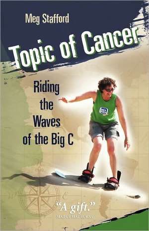 Topic of Cancer: Riding the Waves of the Big C de Meg Stafford