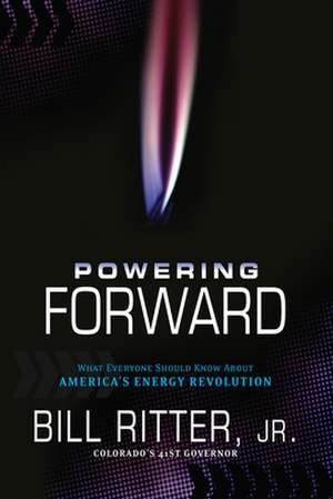 Powering Forward: What Everyone Should Know about America's Energy Revolution de Jr. Ritter, Bill