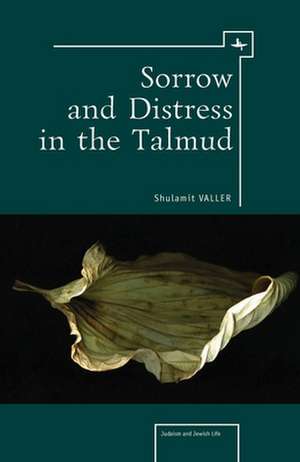 Sorrow and Distress in the Talmud de Shulamit Valler