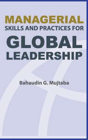 Managerial Skills and Practices for Global Leadership de Bahaudin Ghulam Mujtaba