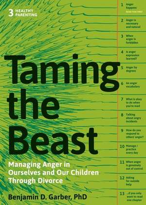 Taming the Beast Within: Managing Anger in Ourselves and Our Children Through Divorce de Benjamin D. Garber