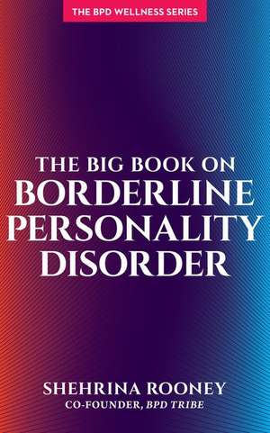 The Big Book on Borderline Personality Disorder de Shehrina Rooney