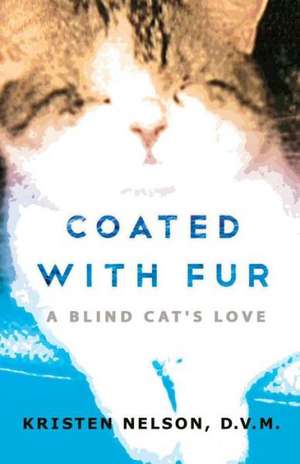 Coated with Fur: A Blind Cat's Love de Kristen L. Nelson