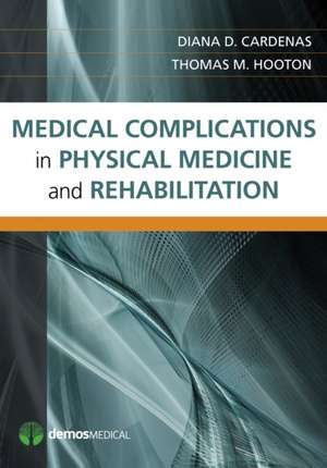 Medical Complications in Physical Medicine and Rehabilitation de Diana D. Cardenas