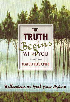 The Truth Begins with You: Reflections to Heal Your Spirit de Claudia Black