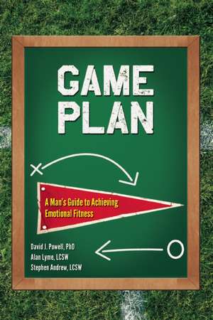 Game Plan: A Man's Guide to Achieving Emotional Fitness de Alan P. Lyme