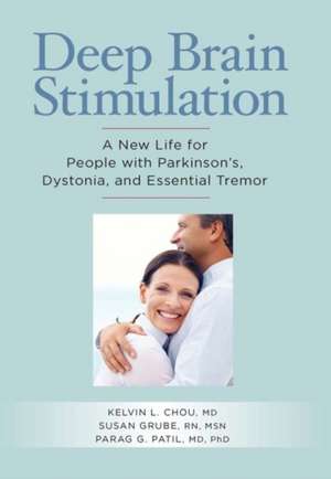 Deep Brain Stimulation: A New Life for People with Parkinson's, Dystonia, and Essential Tremor de MD Chou, Kelvin L.