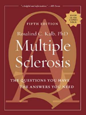 Multiple Sclerosis: The Questions You Have, the Answers You Need de Rosalind C. MD Kalb