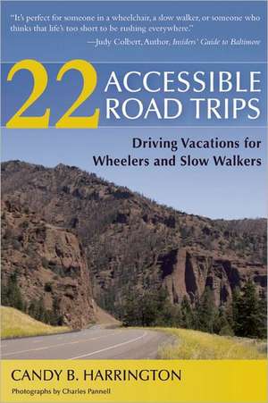 22 Accessible Road Trips: Driving Vacations for Wheelers and Slow Walkers de Candy B. Harrington