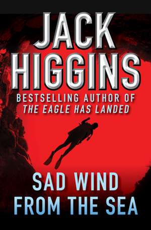 Sad Wind from the Sea de Jack Higgins