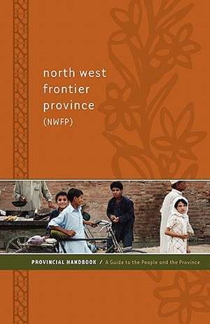 North West Frontier Province (Nwfp) Provincial Handbook: A Guide to the People and the Province de Hasan Faqeer