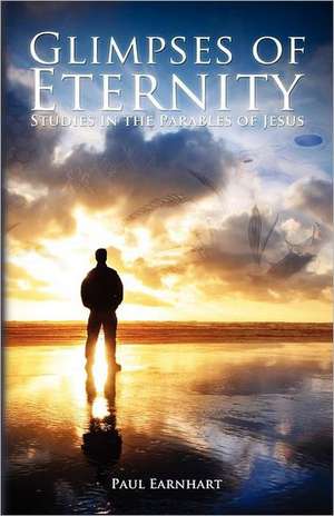 Glimpses of Eternity de Paul Earnhart