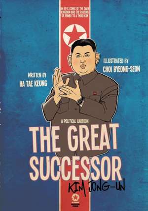 The Great Successor: Kim Jong-Un - A Political Cartoon de Tae Keung Ha