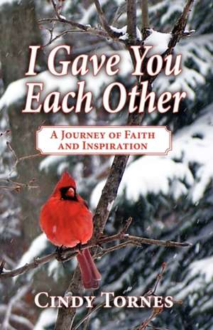 I Gave You Each Other: A Journey of Faith and Inspiration de Cindy Tornes