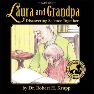 Laura and Grandpa, Discovering Science Together, Part One de Robert H. Krupp