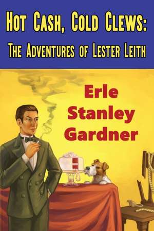 Hot Cash, Cold Clews de Erle Stanley Gardner