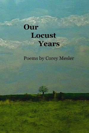 Our Locust Years de Corey Mesler