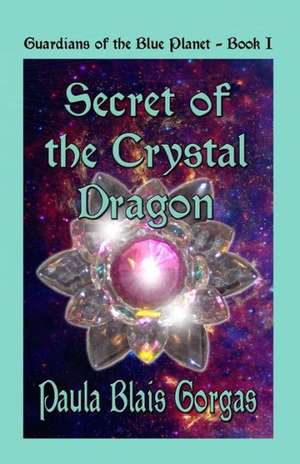 Secret of the Crystal Dragon: The Gods of Fate de Paula Blais Gorgas