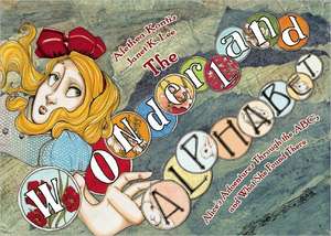 The Wonderland Alphabet: Alice's Adventures Through the ABCs and What She Found There de Alethea Kontis