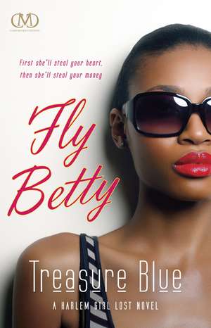 Fly Betty: A Harlem Girl Lost Novel de Treasure E. Blue