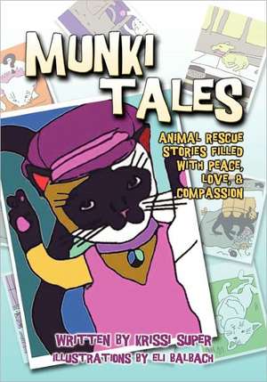 Munki Tales: Animal Rescue Stories Filled with Peace, Love, and Compassion de Krissi Super