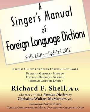 A Singer's Manual of Foreign Language Dictions: Sixth Edition, Updated 2012 de Richard F. Sheil