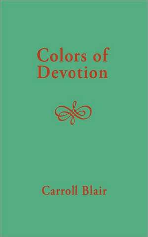 Colors of Devotion de Carroll Blair