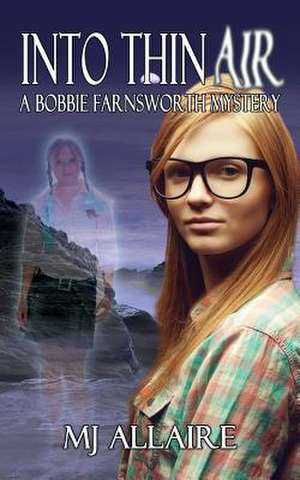 Into Thin Air: A Bobbie Farnsworth Mystery de Mj Allaire