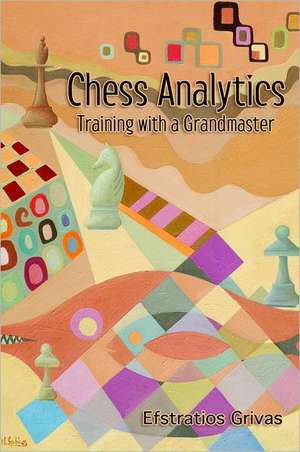 Chess Analytics: Training with a Grandmaster de Efstratios Grivas