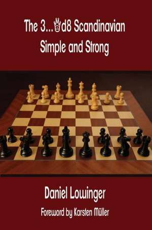 The 3...Qd8 Scandinavian: Simple and Strong de Daniel Lowinger