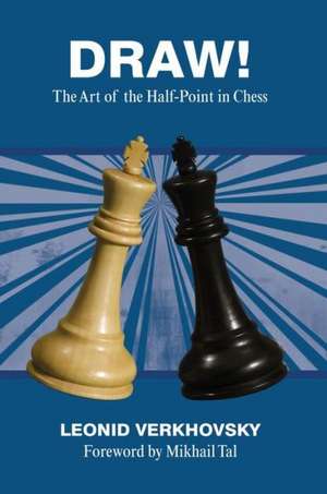 Draw!: The Art of the Half-Point in Chess de Leonid Verkhovsky