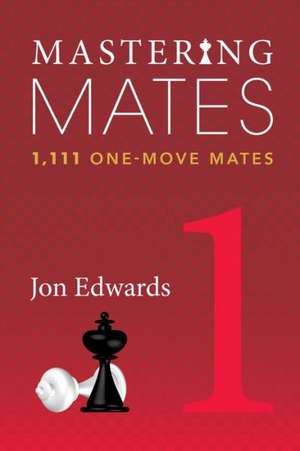 Mastering Mates, Book 1: 1,111 One-Move Mates de Jon Edwards