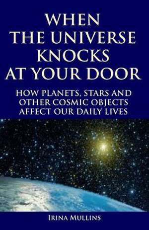 When the Universe Knocks at Your Door de Mullins, Irina