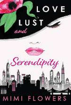 Love Lust and Serendipity de Mimi Flowers