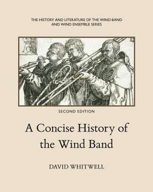 A Concise History of the Wind Band de Whitwell, Dr David