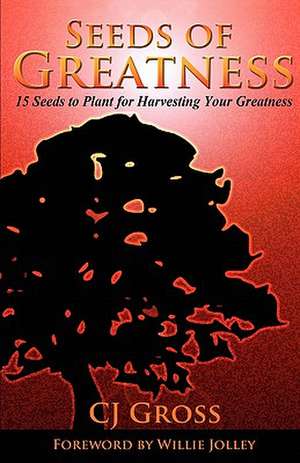 Seeds of Greatness de Cj Gross