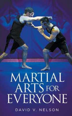 Martial Arts for Everyone de David V. Nelson