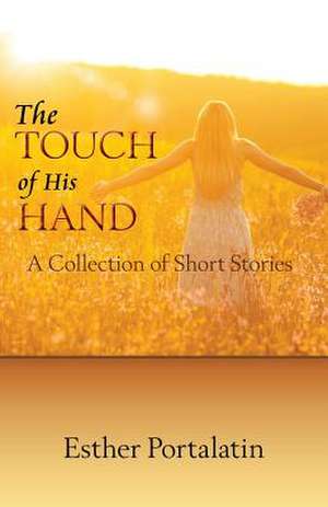 The Touch of His Hand de Esther Portalatin