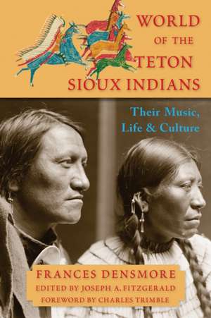 World of the Teton Sioux Indians: Their Music, Life, and Culture de Frances Theresa Densmore