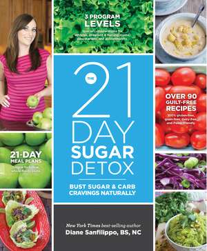 The 21 Day Sugar Detox: Bust Sugar & Carb Cravings Naturally de Diane Sanfilippo