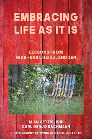 Embracing Life as It Is: Lessons from Wabi-Sabi, Haiku, and Zen de Alan Gettis, PhD