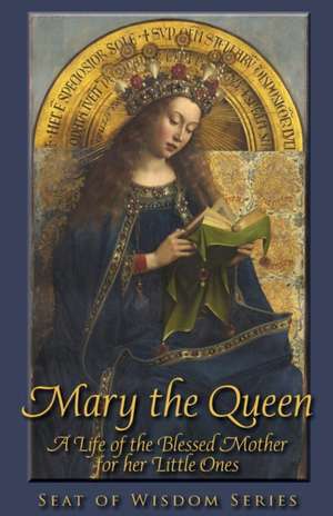 Mary the Queen: A Life of the Blessed Mother for her Little Ones de Mother Mary St Peter