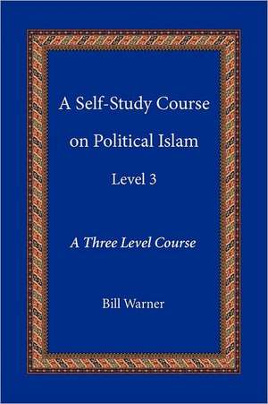 A Self-Study Course on Political Islam, Level 3 de Bill Warner